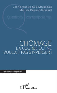 Title: Chômage: La courbe qui ne voulait pas s'inverser !, Author: Martine Peyrard-Moulard