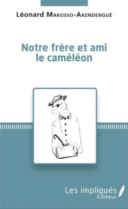 Title: Notre frère et ami le caméléon, Author: Léonard Makosso-Akendengué