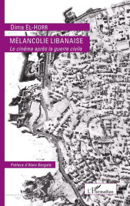 Title: MÉLANCOLIE LIBANAISE: Le cinéma après la guerre civile, Author: Dima El-Horr