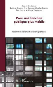 Title: Pour une fonction publique plus mobile: Recommandations et solutions pratiques, Author: Yves Cannac
