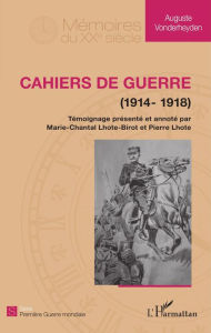 Title: Cahiers de guerre: (1914 - 1918), Author: Pierre et Marie-Chantal Lhote