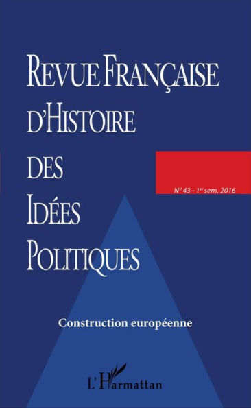 REVUE FRANCAISE D'HISTOIRE DES IDÉES POLITIQUES - 43: Construction européenne