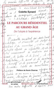 Title: Le parcours résidentiel au grand âge: De l'utopie à l'expérience, Author: Colette Eynard