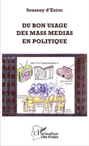 Title: Du bon usage des mass medias en politique, Author: Soussoy d'Ebène