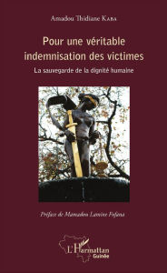 Title: Pour une véritable indemnisation des victimes: La sauvegarde de la dignité humaine, Author: Amadou Thidiane Kaba