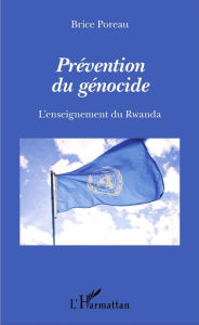 Title: Prévention du génocide: L'enseignement du Rwanda, Author: Brice Poreau