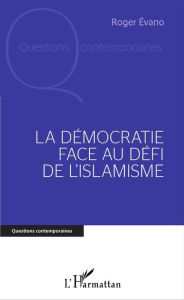 Title: La Démocratie face au défi de l'islamisme, Author: Roger Évano