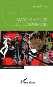 Title: Marché-monde ou Écomunisme, Author: André Prone