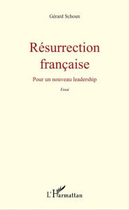 Title: Résurrection française: Pour un nouveau leadership, Author: Gérard Schoun