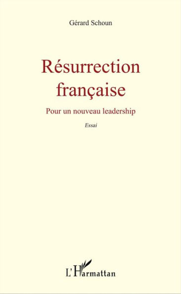 Résurrection française: Pour un nouveau leadership