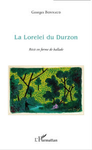 Title: La Lorelei du Durzon: Récit en forme de balade, Author: Georges Bonnaud