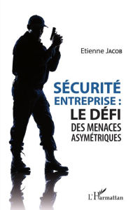 Title: Sécurité d'entreprise : le défi des menaces asymétriques, Author: Etienne Jacob