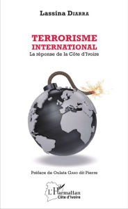 Title: Terrorisme international. La réponse de la Côte d'Ivoire, Author: Lassina Diarra