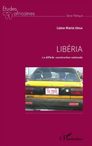 Title: Libéria: La difficile construction nationale, Author: Liana Maria Ursa