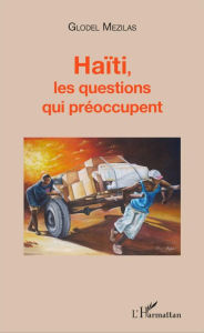 Title: Haïti, les questions qui préoccupent, Author: Glodel Mezilas