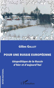 Title: Pour une Russie européenne: Géopolitique de la Russie d'hier et d'aujourd'hui, Author: Gilles Gallet