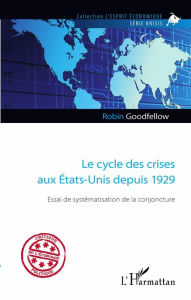 Title: Le cycle des crises aux États-Unis depuis 1929: Essai de systématisation de la conjoncture, Author: Robin Goodfellow