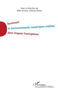 Title: Terminaux et environnement numériques mobiles dans l'espace francophone, Author: Etienne Damome