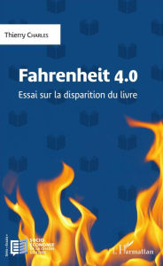 Title: Fahrenheit 4.0: Essai sur la disparition du livre, Author: Thierry Charles