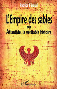 Title: L'Empire des sables: Ou Atlantide, la véritable histoire, Author: Patrice Féraud