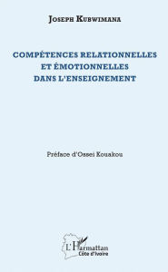 Title: Compétences relationnelles et émotionnelles dans l'enseignement, Author: Joseph Kubwimana