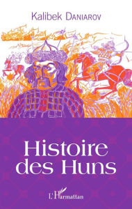 Title: Histoire des Huns, Author: Kalibek Daniarov