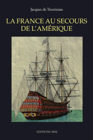 Title: La France au secours de l'Amérique, Author: Jacques de Trentinian