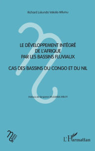 Title: Le développement intégré de l'Afrique par les bassins fluviaux: Cas des bassins du Congo et du Nil, Author: Richard Lukunda Vakala-Mfumu