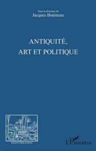 Title: Antiquité, Art et Politique, Author: Jacques Bouineau
