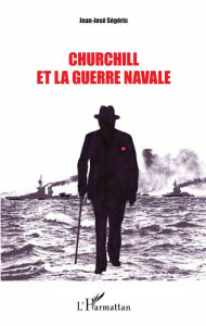 Title: Churchill et la guerre navale, Author: Jean-José Ségéric