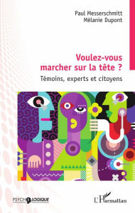 Title: Voulez-vous marcher sur la tête ?: Témoins, experts et citoyens, Author: Paul Messerschmitt