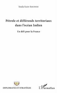 Title: Pétrole et différends territoriaux dans l'Océan Indien: Un défi pour la France, Author: Soula Said-Souffou