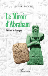 Title: Le Miroir d'Abraham: Roman historique, Author: Henri Sacchi