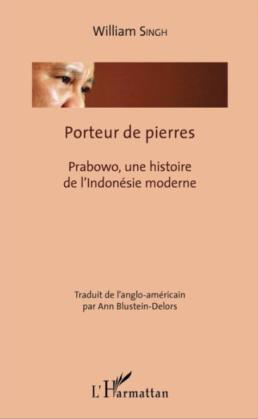 Porteur de pierres: Prabowo, une histoire de l'Indonésie moderne