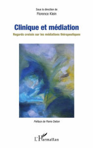 Title: Clinique et médiation: Regards croisés sur les médiations thérapeutiques, Author: Florence Klein