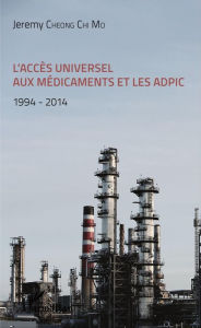 Title: L'accès universel aux médicaments et les ADPIC: 1994 - 2014, Author: Jeremy Cheong Chi Mo
