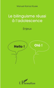 Title: Le bilinguisme réussi à l'adolescence: Enjeux, Author: Manuel-Ramos Rouke
