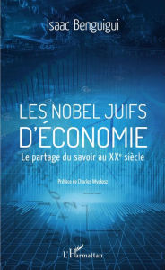 Title: Les Nobel juifs d'économie: Le partage du savoir au XXe siècle, Author: Isaac Benguigui