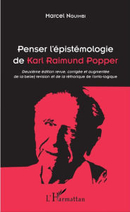 Title: Penser l'épistémologie de Karl Raimund Popper: Deuxième édition revue, corrigée et augmentée de la <em>belief revision</em> et de la <em>rhétorique de l'onto-logique</em>, Author: Marcel Nguimbi