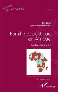 Title: Famille et politique en Afrique: Entre le meilleur et le pire, Author: Ibou Sané