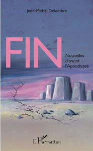 Title: Fin: Nouvelles d'avant l'Apocalypse, Author: Jean-Michel Delambre