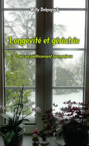 Title: Longévité et gériatrie: Pour un vieillissement harmonieux, Author: Willy Dekoninck