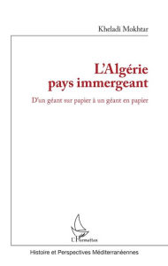 Title: L'Algérie pays immergeant: D'un géant sur papier à un géant en papier, Author: Mokhtar Kheladi