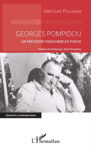 Title: Georges Pompidou: Un président passionné de poésie - <em>Préface du Professeur Alain Pompidou</em>, Author: Jean-Luc Pouliquen