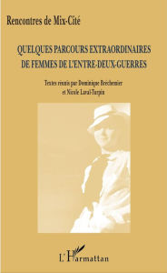 Title: Quelques parcours extraordinaires de femmes de l'entre-deux-guerres, Author: Dominique Bréchemier