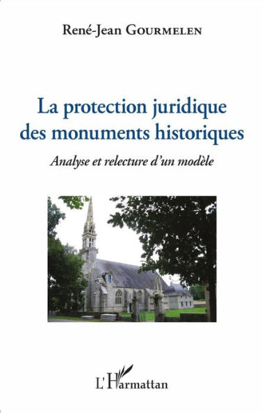 La protection juridique des monuments historiques: Analyse et relecture d'un modèle