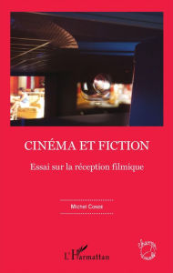 Title: Cinéma et fiction: Essai sur la réception filmique, Author: Michel Condé