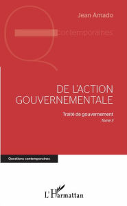 Title: De l'action gouvernementale: Traité de gouvernement, Tome 3, Author: Jean Amado