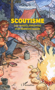 Title: Scoutisme: Les ressorts méconnus d'un étonnant succès, Author: Yves Lefebvre