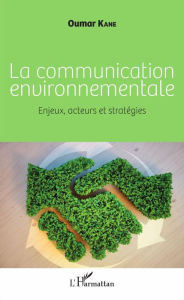 Title: La communication environnementale: Enjeux, acteurs et stratégies, Author: Oumar Kane